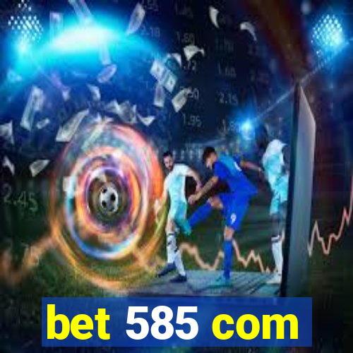 bet 585 com